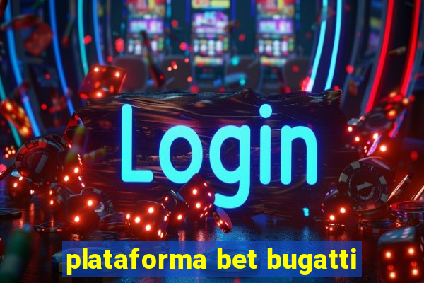 plataforma bet bugatti